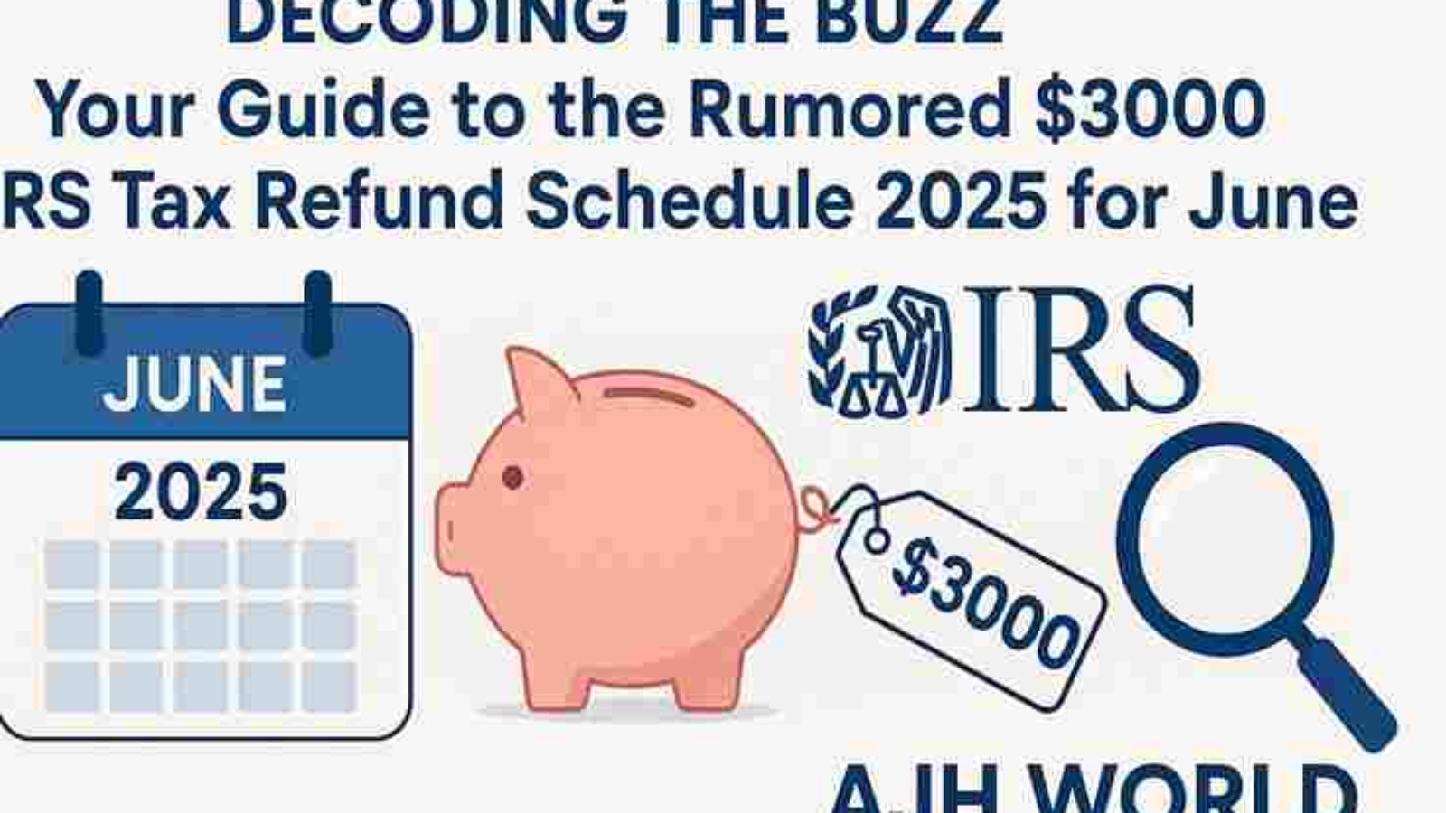 Investigating The 3000 Irs Tax Refund Schedule 2025 June Possibilities And Eligibility Ajh World